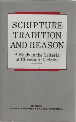 Scripture, Tradition and Reason: A Study in the Criteria of Christian Doctrine. Essays in Honour ...