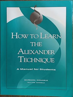 Seller image for How to Learn the Alexander Technique: A Manual for Students (Third Edition) for sale by The Book House, Inc.  - St. Louis
