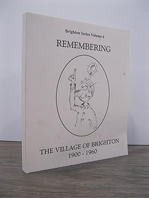 REMEMBERING THE VILLAGE OF BRIGHTON 1900 - 1960: BRIGHTON SERIES VOLUME 6
