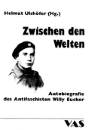 Imagen del vendedor de Zwischen den Welten: Autobiografie des Antifaschisten Willy Eucker a la venta por Antiquariat Armebooks