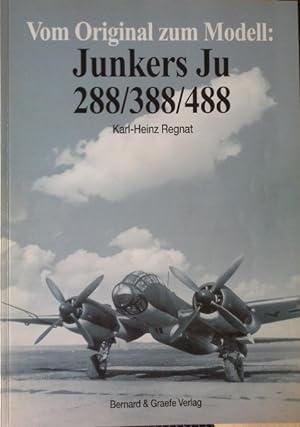 Bild des Verkäufers für Vom Original zum Modell: Junkers; Teil: Ju 288, Ju 388, Ju 488. Karl-Heinz Regnat zum Verkauf von Herr Klaus Dieter Boettcher