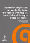 Seller image for Explotacin y regulacin del uso del big data e inteligencia artificial para los servicios pblicos y la ciudad inteligente for sale by AG Library