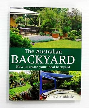 The Australian Backyard How to create your ideal backyard