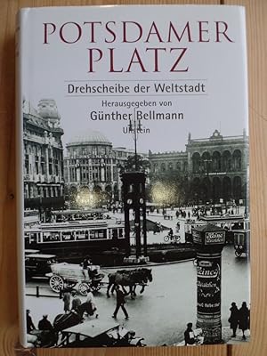 Potsdamer Platz : Drehscheibe der Weltstadt. hrsg. von Günther Bellmann