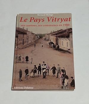 Le pays Vitryat, ses cantons et ses communes en 1900 - The Country Vitryat its Cantons, its Munic...