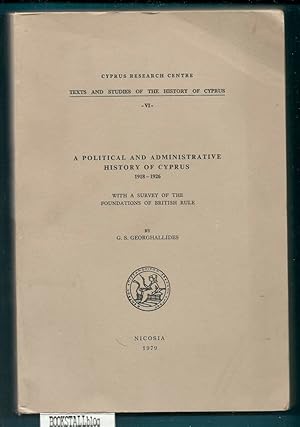 A Political and Administrative History of Cyprus 1918-1926 : With a Survey of the Foundations of ...