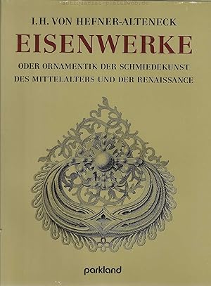 Seller image for Eisenwerke. Oder Ornamentik der Schmiedekunst des Mittelalters und der Renaissance, von J. H. v. Hefner-Alteneck. for sale by Antiquariat-Plate