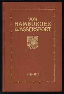 Vom Hamburger Wassersport: Erinnerungen aus dem Allgemeinen Alster-Club [1836-1912]. -
