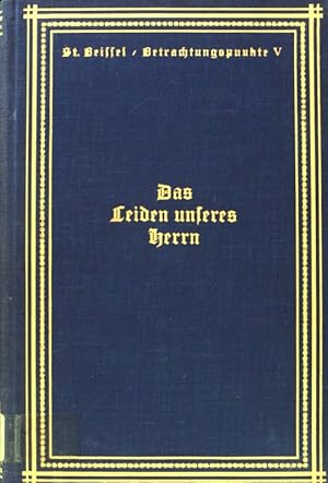 Seller image for Das Leiden unseres Herrn : Betrachtungspunkte fr die heilige Fastenzeit. Betrachtungspunkte fr alle Tage des Kirchenjahres ; Bdch. 5 for sale by books4less (Versandantiquariat Petra Gros GmbH & Co. KG)