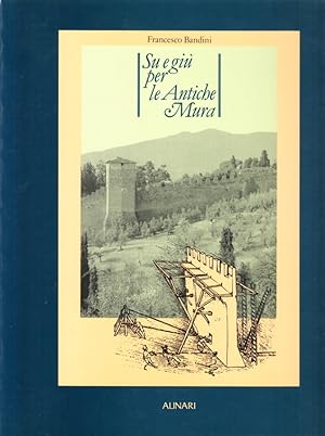 Bild des Verkufers fr Su e gi per le Antiche Mura. Analisi storica per il recupero della cinta muraria di Firenze e progetto di percorso attrezzato. zum Verkauf von Centralantikvariatet