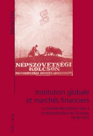 Seller image for Institution globale et marchs financiers : La Socit des Nations face  la reconstruction de l'Europe, 1918-1931 for sale by AHA-BUCH GmbH