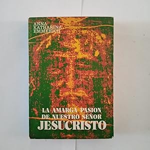 Imagen del vendedor de LA AMARGA PASION DE NUESTRO SEOR JESUCRISTO a la venta por LIBRERIA CLIO