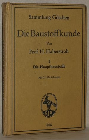 Die Baustoffkunde. Erster Teil: Die Hauptbaustoffe. 2., erw. u. verb. Aufl. M. 35 Abb.