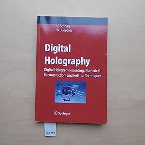 Digital Holography: Digital Hologram Recording, Numerical Reconstruction, and Related Techniques....