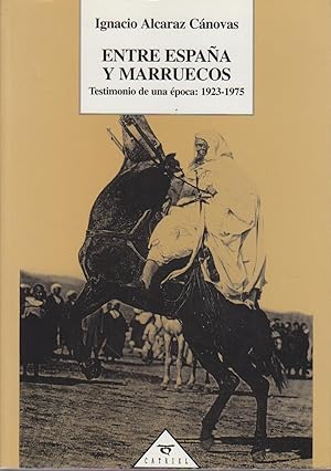 Imagen del vendedor de Entre Espaa y Marruecos : Testimonio de una poca, 1923-1975. a la venta por Bcher bei den 7 Bergen