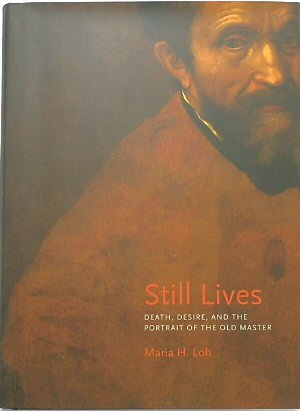 Bild des Verkufers fr Still Lives: Death, Desire, and the Portrait of the Old Master zum Verkauf von PsychoBabel & Skoob Books