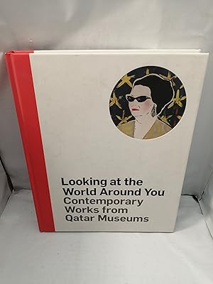 Seller image for LOOKING AT THE WORLD AROUND YOU: Contemporary Works From Qatar Museums for sale by Libros Angulo