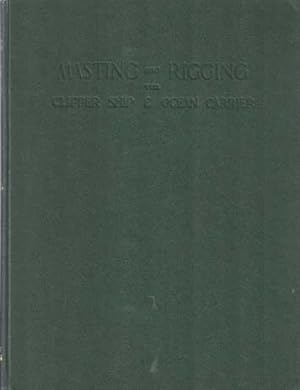 Imagen del vendedor de Masting and Rigging the Clipper Ship & Ocean Carrier. With Authentic plans, working drawings and details of the nineteenth and twentieth century sailing ship a la venta por Bij tij en ontij ...