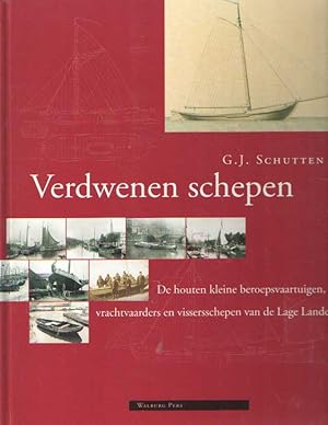 Seller image for Verdwenen schepen. De houten kleine beroepsvaartuigen, vrachtvaarders en vissersschepen van de lage landen for sale by Bij tij en ontij ...