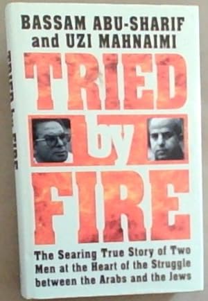 Image du vendeur pour Tried by Fire ; the searing story of two men at the heart of the struggle between Arabs and the Jews mis en vente par Chapter 1