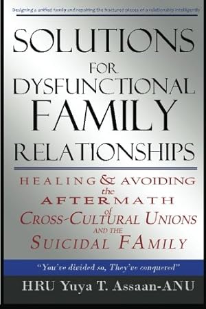 Seller image for Solutions for Dysfunctional Family Relationships: Couples Counseling, Marriage Therapy, Crosscultural Psychology, Relationship Advice for lovers, . Unions and the Suicidal Family. (Volume 1) for sale by Redux Books