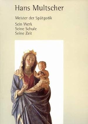 Bild des Verkufers fr Hans Multscher, Meister der Sptgotik : sein Werk, seine Schule, seine Zeit. zum Verkauf von Antiquariat Berghammer