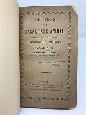 Lettres sur le magnétisme animal, considéré sous le point de vue physiologique et psychologique. ...