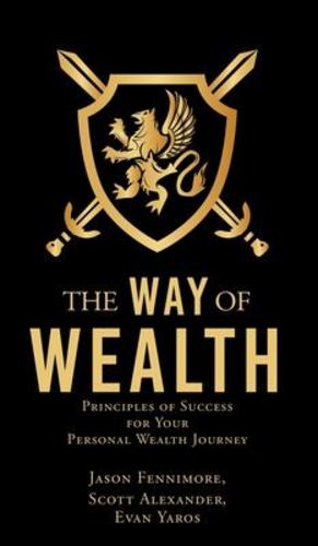 Seller image for The Way of Wealth: Principles of Success for Your Personal Wealth Journey by Fennimore, Jason, Alexander, Scott, Yaros, Evan [Hardcover ] for sale by booksXpress