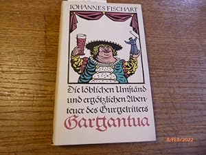 Die löblichen Umständ und ergötzlichen Abenteuer des Gurgelritters Gargantua. In faßlichem Deutsc...