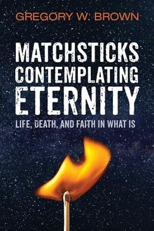 Image du vendeur pour Matchsticks Contemplating Eternity [Hardcover ] mis en vente par booksXpress