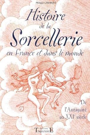 HIstoire de la Sorcellerie en France et dans le Monde , de l'Antiquité au XXI° siècle