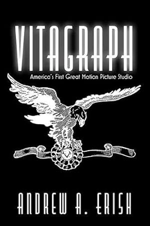 Image du vendeur pour Vitagraph: America's First Great Motion Picture Studio (Screen Classics) by Erish, Andrew A. [Hardcover ] mis en vente par booksXpress