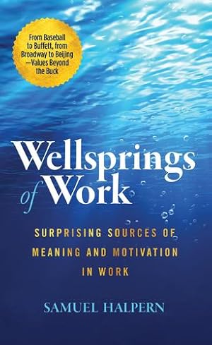 Seller image for Wellsprings of Work: Surprising Sources of Meaning and Motivation in Work by Halpern, Samuel [Paperback ] for sale by booksXpress