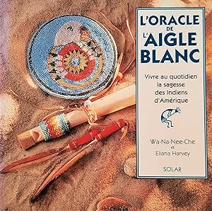 L'Oracle de l'aigle blanc. Vivre au quotidien la sagesse des Indiens d'Amérique (coffret)