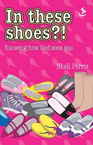 Image du vendeur pour In These Shoes?!: Knowing How God Sees You mis en vente par WeBuyBooks
