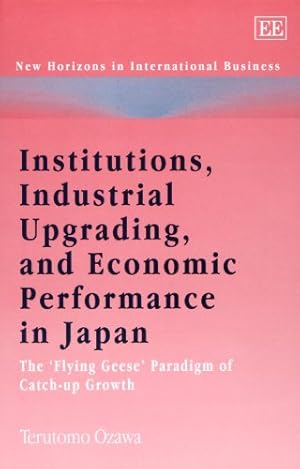 Image du vendeur pour Institutions, Industrial Upgrading, and Economic The 'Flying Geese' Paradigm of Catchup Growth (New Horizons in International Business series) mis en vente par WeBuyBooks