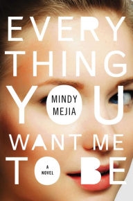 Seller image for Mejia, Mindy | Everything You Want Me to Be | Signed First Edition Copy for sale by VJ Books