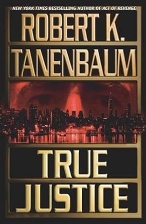 Seller image for Tanenbaum, Robert K. | True Justice | Signed First Edition Copy for sale by VJ Books