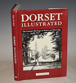Bild des Verkufers fr Dorset Illustrated. The County?s Heritage in Prints and Drawings. zum Verkauf von PROCTOR / THE ANTIQUE MAP & BOOKSHOP