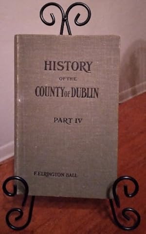 A History of the County Dublin: the people, parishes and antiquities from the earliest times to t...