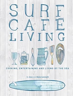 Bild des Verkufers fr Surf Cafe Living : Cooking, Entertaining and Living by the Sea zum Verkauf von GreatBookPrices
