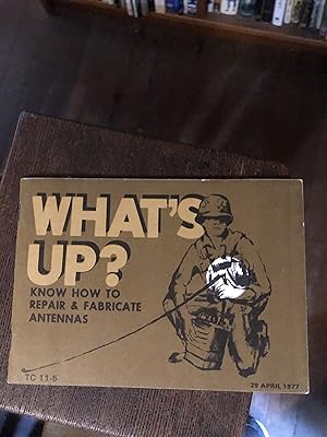 What's Up?: Know How to Fabricate Antennas. TC 11-5, 29 April 1977