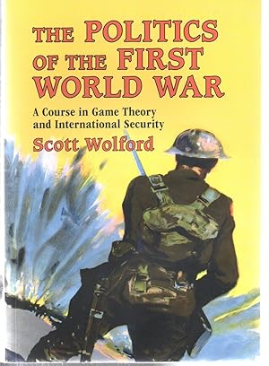 Imagen del vendedor de The Politics of the First World War: A Course in Game Theory and International Security a la venta por EdmondDantes Bookseller