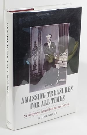 Amassing Treasures For All Times - Sir George Grey, Colonial Bookman and Collector