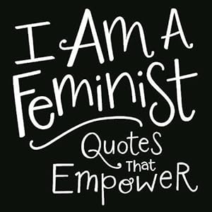 Seller image for I Am a Feminist: Quotes That Empower for sale by WeBuyBooks