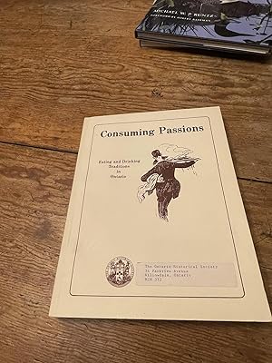 Seller image for Consuming Passions; Eating and Drinking Traditions in Ontario for sale by Heroes Bookshop