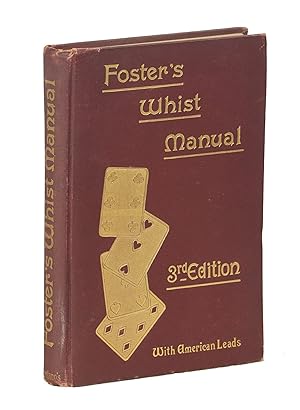 Foster's Whist Manual; A Complete System of Instruction in the Game