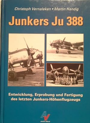 Seller image for Junkers Ju 388 : Entwicklung, Erprobung und Fertigung des letzten Junkers-Hhenflugzeugs. Christoph Vernaleken & Martin Handig for sale by Herr Klaus Dieter Boettcher