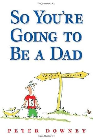 Seller image for So You're Going to Be a Dad for sale by WeBuyBooks