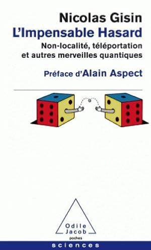 l'impensable hasard ; non-localité, téléportation et autres merveilles quantiques